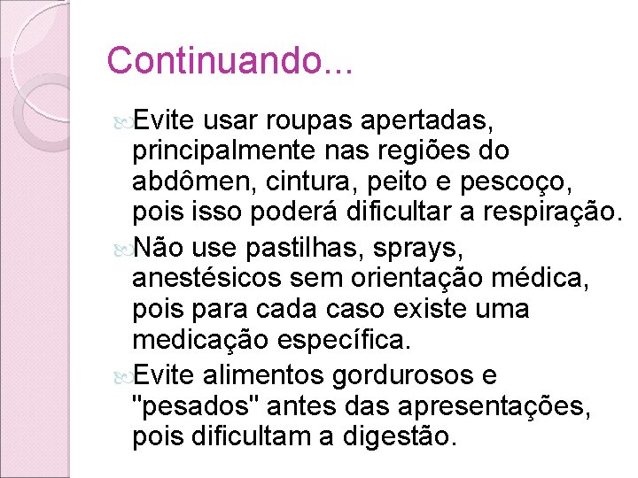 Continuando. . . Evite usar roupas apertadas, principalmente nas regiões do abdômen, cintura, peito Continuando. . . Evite usar roupas apertadas, principalmente nas regiões do abdômen, cintura, peito