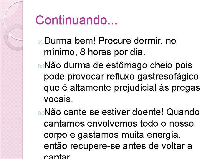 Continuando. . . Durma bem! Procure dormir, no mínimo, 8 horas por dia. Não Continuando. . . Durma bem! Procure dormir, no mínimo, 8 horas por dia. Não
