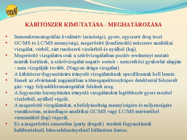 KÁBÍTÓSZER KIMUTATÁSA - MEGHATÁROZÁSA • • Immunkromatográfiás kvalitatív (minőségi), gyors, egyszerű drog teszt GC/MS KÁBÍTÓSZER KIMUTATÁSA - MEGHATÁROZÁSA • • Immunkromatográfiás kvalitatív (minőségi), gyors, egyszerű drog teszt GC/MS