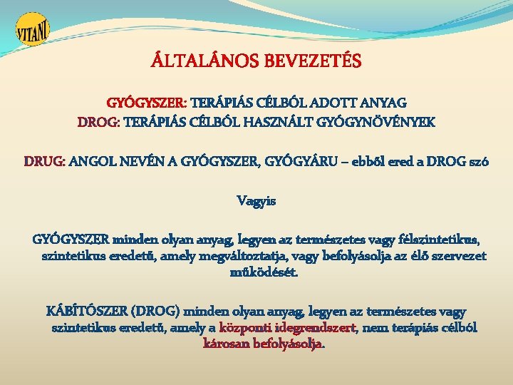 ÁLTALÁNOS BEVEZETÉS GYÓGYSZER: TERÁPIÁS CÉLBÓL ADOTT ANYAG DROG: TERÁPIÁS CÉLBÓL HASZNÁLT GYÓGYNÖVÉNYEK DRUG: ANGOL ÁLTALÁNOS BEVEZETÉS GYÓGYSZER: TERÁPIÁS CÉLBÓL ADOTT ANYAG DROG: TERÁPIÁS CÉLBÓL HASZNÁLT GYÓGYNÖVÉNYEK DRUG: ANGOL