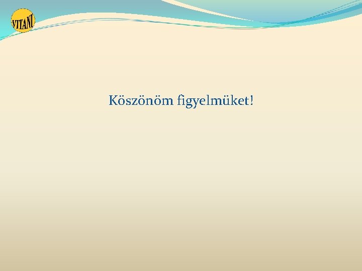 Köszönöm figyelmüket! Köszönöm figyelmüket!