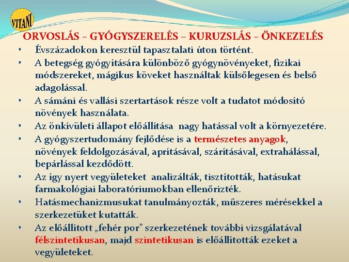 ORVOSLÁS – GYÓGYSZERELÉS – KURUZSLÁS – ÖNKEZELÉS • Évszázadokon keresztül tapasztalati úton történt. • ORVOSLÁS – GYÓGYSZERELÉS – KURUZSLÁS – ÖNKEZELÉS • Évszázadokon keresztül tapasztalati úton történt. •
