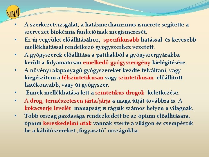 • • A szerkezetvizsgálat, a hatásmechanizmus ismerete segítette a szervezet biokémia funkcióinak megismerését. • • A szerkezetvizsgálat, a hatásmechanizmus ismerete segítette a szervezet biokémia funkcióinak megismerését.