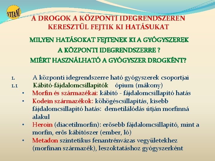 A DROGOK A KÖZPONTI IDEGRENDSZEREN KERESZTÜL FEJTIK KI HATÁSUKAT MILYEN HATÁSOKAT FEJTENEK KI A A DROGOK A KÖZPONTI IDEGRENDSZEREN KERESZTÜL FEJTIK KI HATÁSUKAT MILYEN HATÁSOKAT FEJTENEK KI A