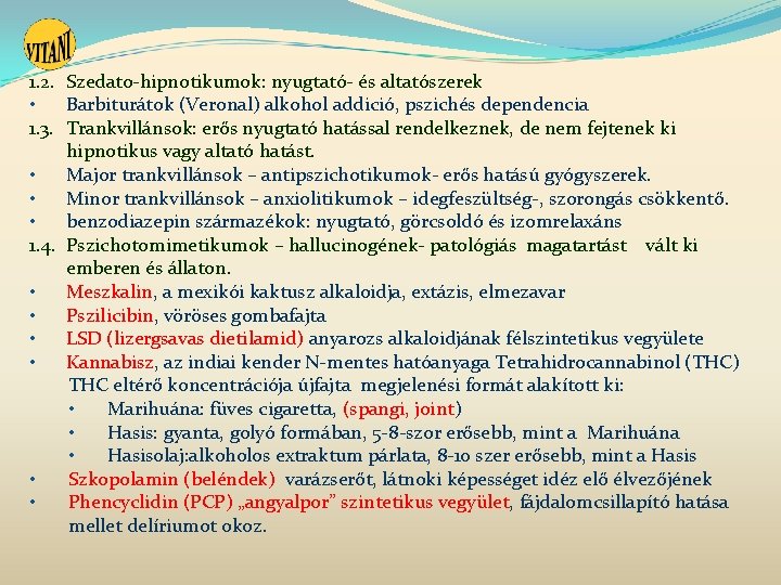 1. 2. Szedato-hipnotikumok: nyugtató- és altatószerek • Barbiturátok (Veronal) alkohol addició, pszichés dependencia 1. 1. 2. Szedato-hipnotikumok: nyugtató- és altatószerek • Barbiturátok (Veronal) alkohol addició, pszichés dependencia 1.