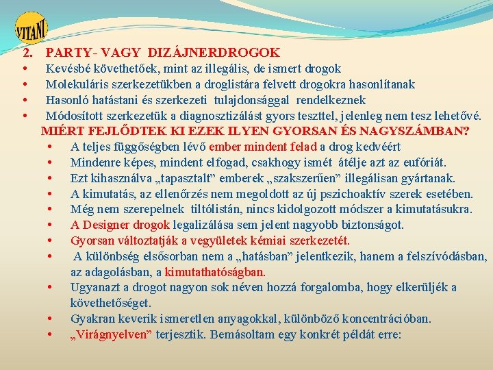 2. • • PARTY- VAGY DIZÁJNERDROGOK Kevésbé követhetőek, mint az illegális, de ismert drogok 2. • • PARTY- VAGY DIZÁJNERDROGOK Kevésbé követhetőek, mint az illegális, de ismert drogok