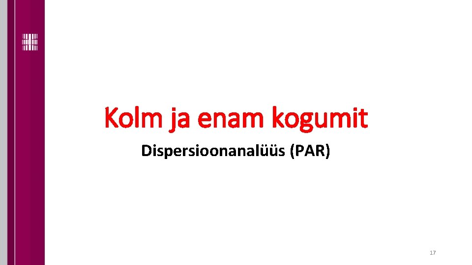 Kolm ja enam kogumit Dispersioonanalüüs (PAR) 17 