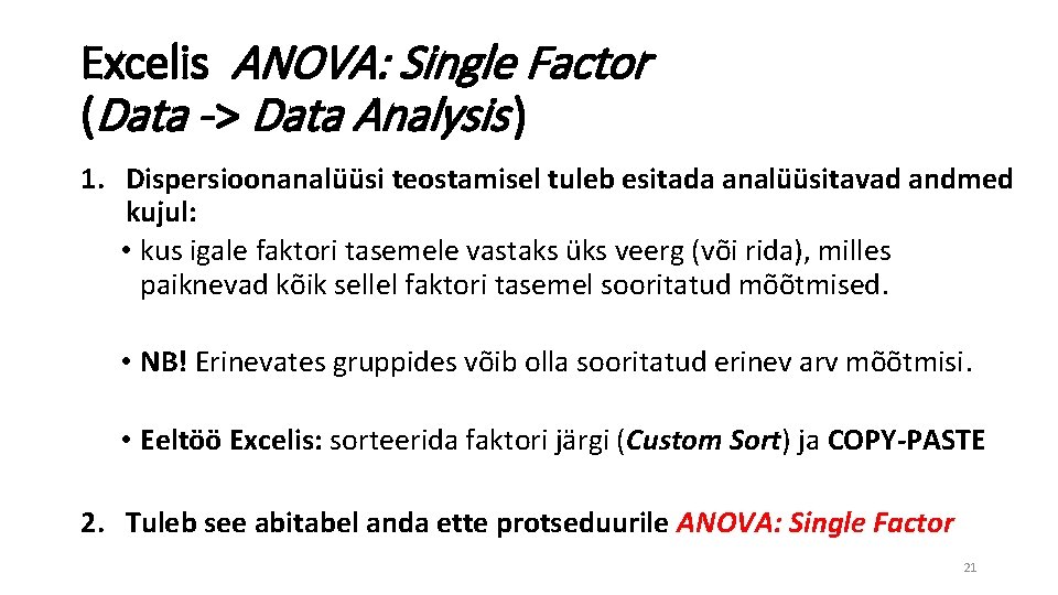 Excelis ANOVA: Single Factor (Data -> Data Analysis ) 1. Dispersioonanalüüsi teostamisel tuleb esitada