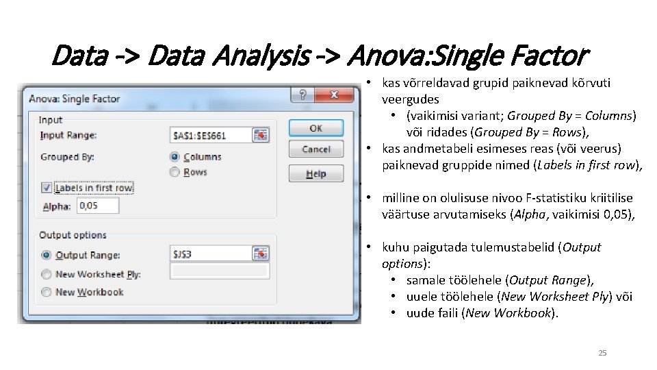 Data -> Data Analysis -> Anova: Single Factor • kas võrreldavad grupid paiknevad kõrvuti