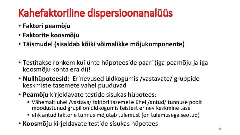 Kahefaktoriline dispersioonanalüüs • Faktori peamõju • Faktorite koosmõju • Täismudel (sisaldab kõiki võimalikke mõjukomponente)