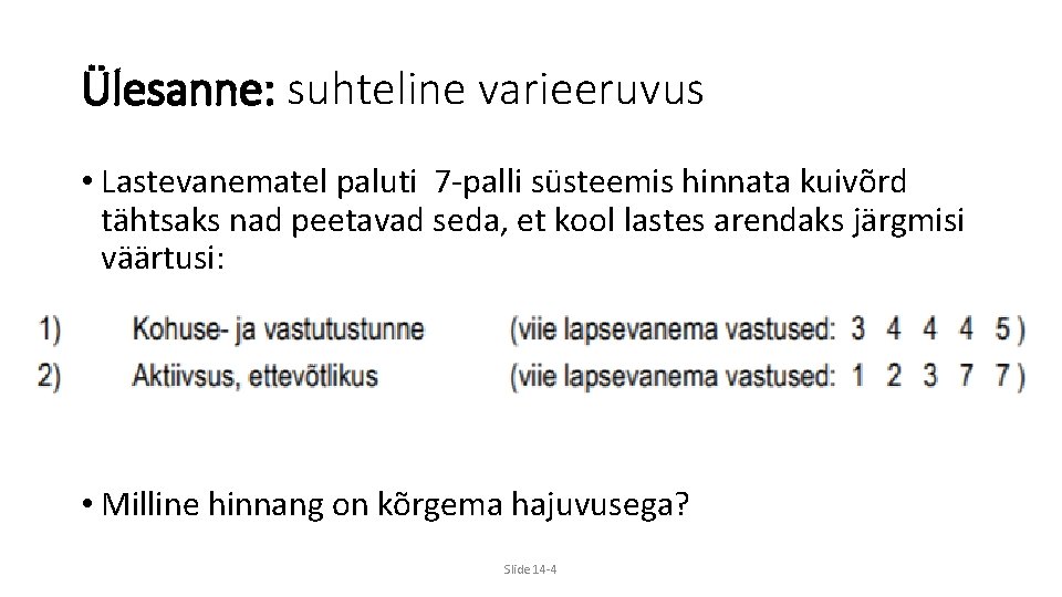 Ülesanne: suhteline varieeruvus • Lastevanematel paluti 7 -palli süsteemis hinnata kuivõrd tähtsaks nad peetavad