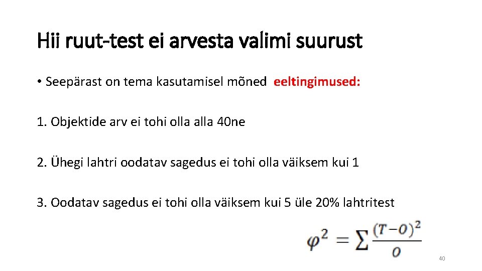 Hii ruut-test ei arvesta valimi suurust • Seepärast on tema kasutamisel mõned eeltingimused: 1.