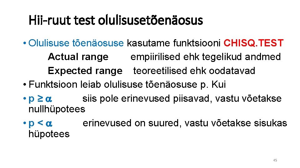 Hii-ruut test olulisusetõenäosus • Olulisuse tõenäosuse kasutame funktsiooni CHISQ. TEST Actual range empiirilised ehk