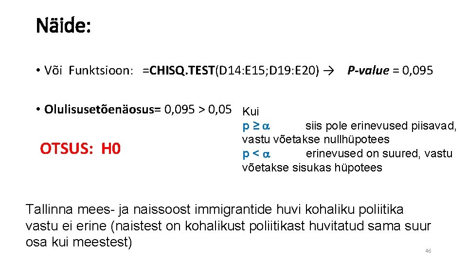 Näide: • Või Funktsioon: =CHISQ. TEST(D 14: E 15; D 19: E 20) →