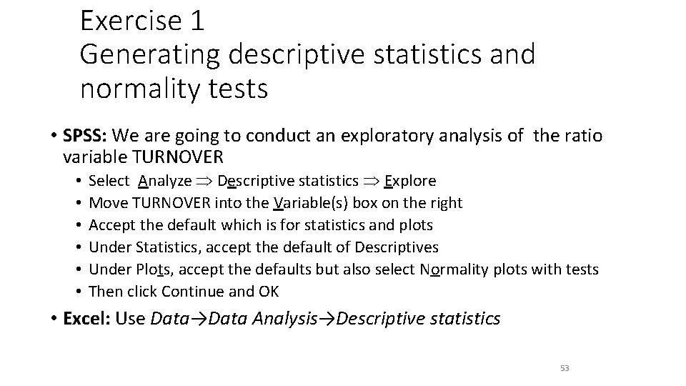 Exercise 1 Generating descriptive statistics and normality tests • SPSS: We are going to