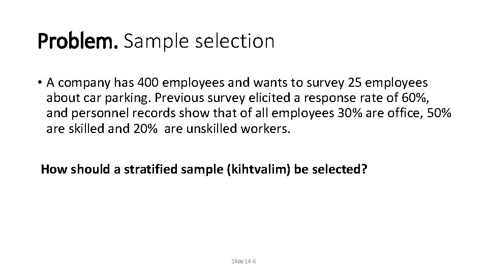 Problem. Sample selection • A company has 400 employees and wants to survey 25