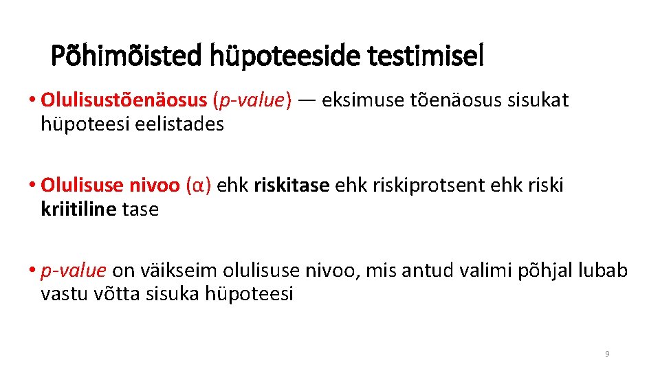 Põhimõisted hüpoteeside testimisel • Olulisustõenäosus (p-value) — eksimuse tõenäosus sisukat hüpoteesi eelistades • Olulisuse