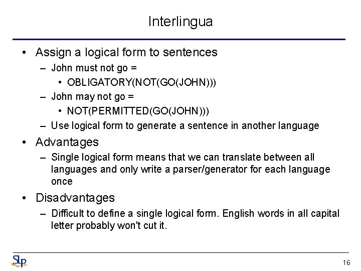 Interlingua • Assign a logical form to sentences – John must not go = Interlingua • Assign a logical form to sentences – John must not go =
