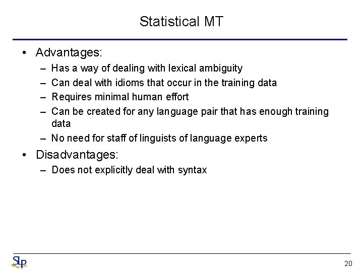 Statistical MT • Advantages: – – Has a way of dealing with lexical ambiguity Statistical MT • Advantages: – – Has a way of dealing with lexical ambiguity