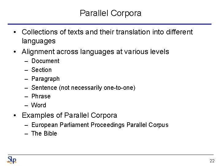 Parallel Corpora • Collections of texts and their translation into different languages • Alignment Parallel Corpora • Collections of texts and their translation into different languages • Alignment