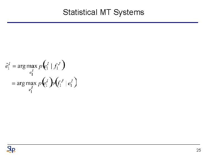 Statistical MT Systems 25 Statistical MT Systems 25
