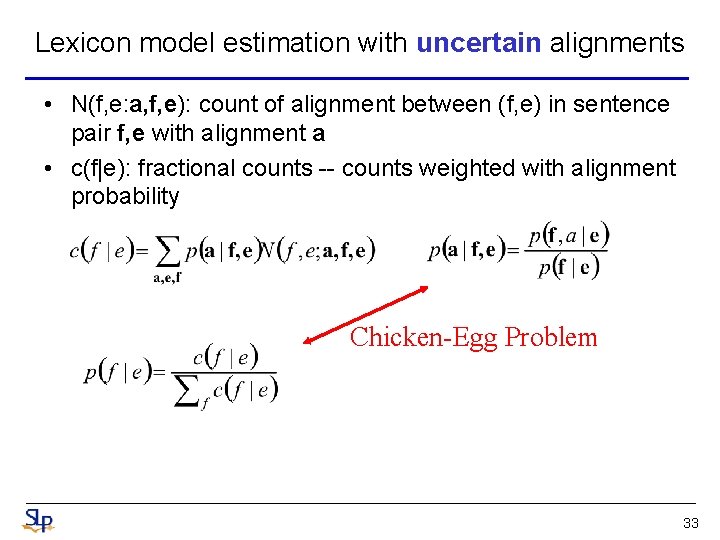 Lexicon model estimation with uncertain alignments • N(f, e: a, f, e): count of Lexicon model estimation with uncertain alignments • N(f, e: a, f, e): count of