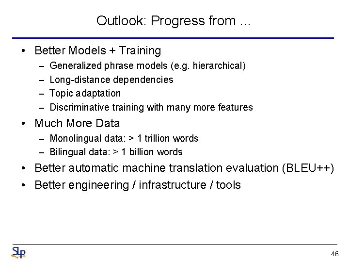 Outlook: Progress from … • Better Models + Training – – Generalized phrase models Outlook: Progress from … • Better Models + Training – – Generalized phrase models