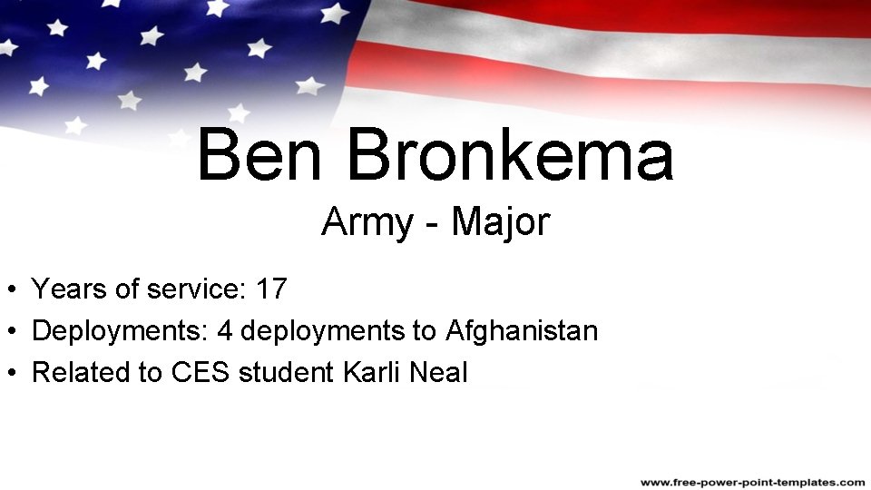 Ben Bronkema Army - Major • Years of service: 17 • Deployments: 4 deployments