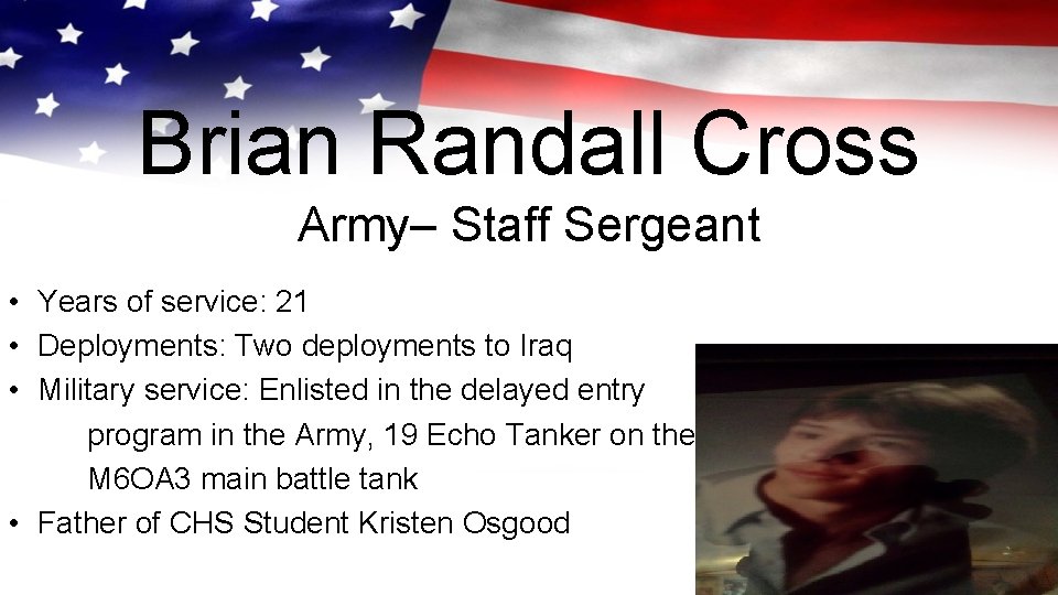 Brian Randall Cross Army– Staff Sergeant • Years of service: 21 • Deployments: Two