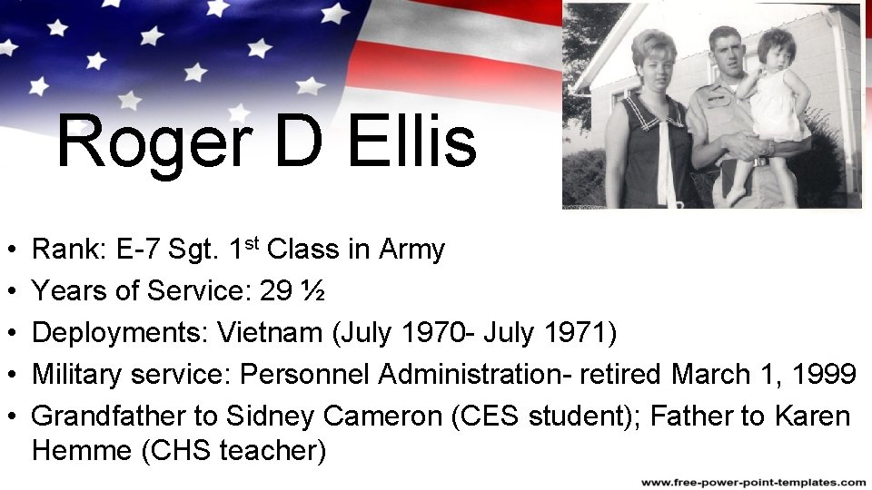 Roger D Ellis • • • Rank: E-7 Sgt. 1 st Class in Army