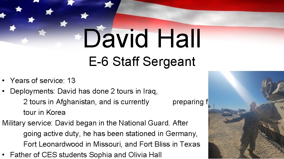 David Hall E-6 Staff Sergeant • Years of service: 13 • Deployments: David has