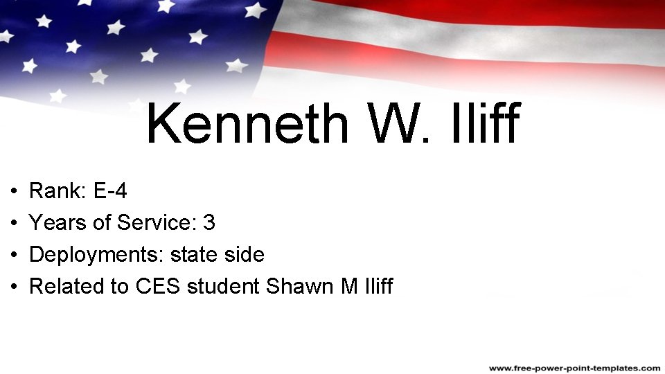 Kenneth W. Iliff • • Rank: E-4 Years of Service: 3 Deployments: state side
