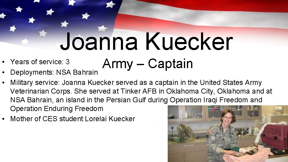 Joanna Kuecker Army – Captain • Years of service: 3 • Deployments: NSA Bahrain