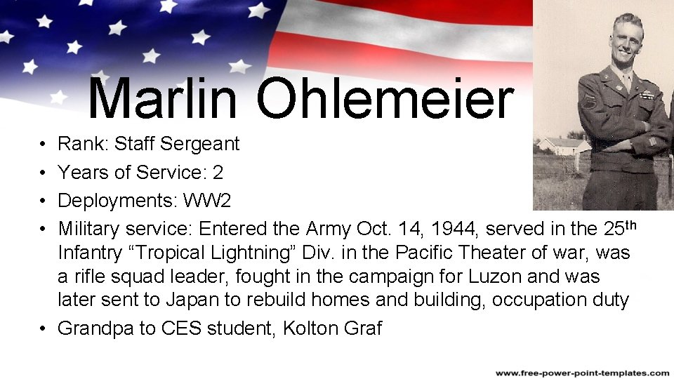 Marlin Ohlemeier • • Rank: Staff Sergeant Years of Service: 2 Deployments: WW 2