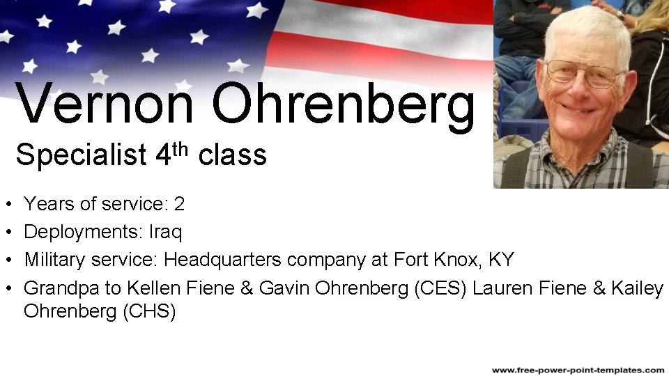 Vernon Ohrenberg Specialist 4 th class • • Years of service: 2 Deployments: Iraq