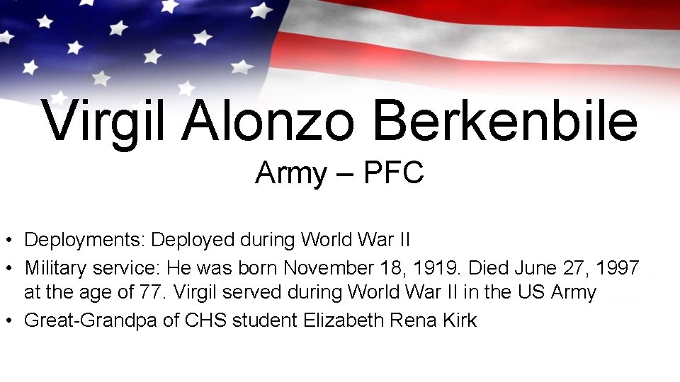 Virgil Alonzo Berkenbile Army – PFC • Deployments: Deployed during World War II • Virgil Alonzo Berkenbile Army – PFC • Deployments: Deployed during World War II •