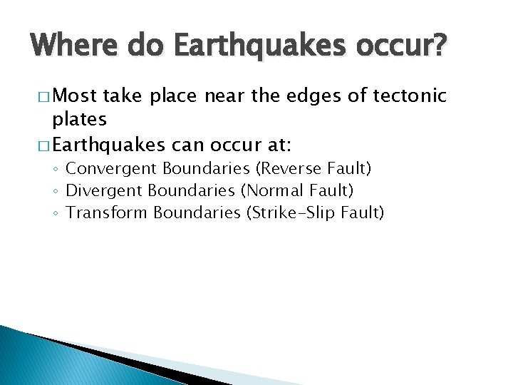 Where do Earthquakes occur? � Most take place near the edges of tectonic plates