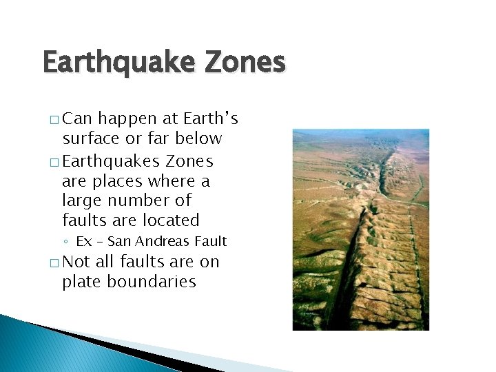 Earthquake Zones � Can happen at Earth’s surface or far below � Earthquakes Zones