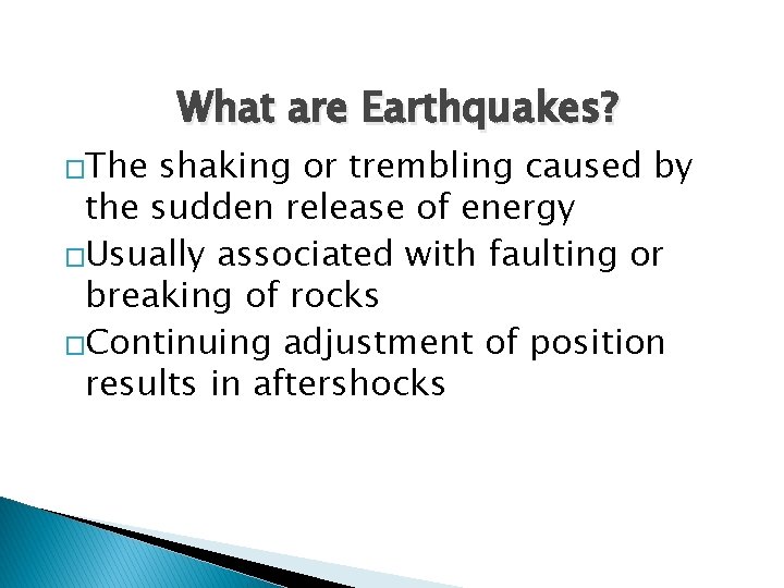 �The What are Earthquakes? shaking or trembling caused by the sudden release of energy