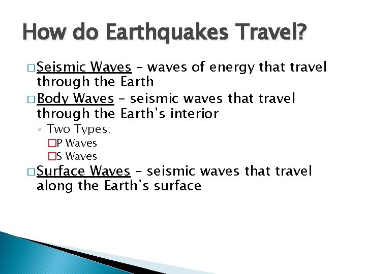 How do Earthquakes Travel? � Seismic Waves – waves of energy that travel through