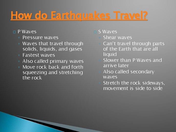 How do Earthquakes Travel? � P Waves ◦ Pressure waves ◦ Waves that travel