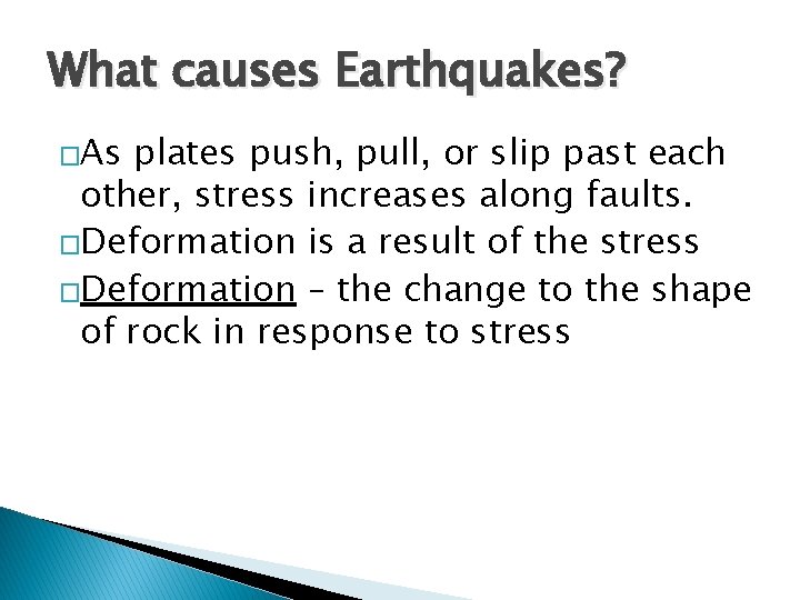 What causes Earthquakes? �As plates push, pull, or slip past each other, stress increases