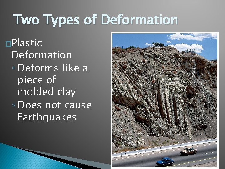 Two Types of Deformation �Plastic Deformation ◦ Deforms like a piece of molded clay