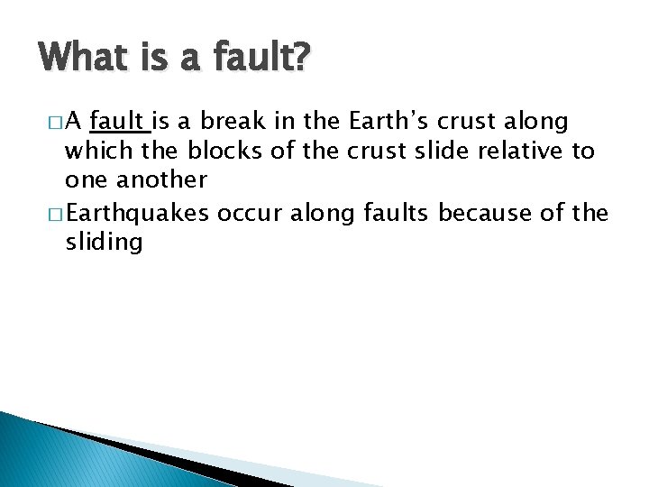 What is a fault? �A fault is a break in the Earth’s crust along