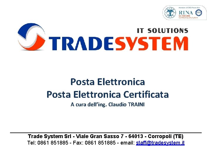 Posta Elettronica Certificata A cura dell’ing. Claudio TRAINI _________________________________ Trade System Srl - Viale