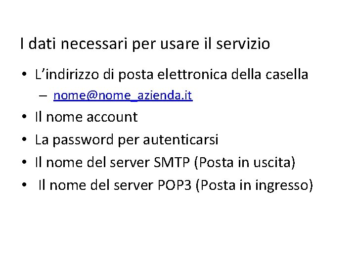 I dati necessari per usare il servizio • L’indirizzo di posta elettronica della casella