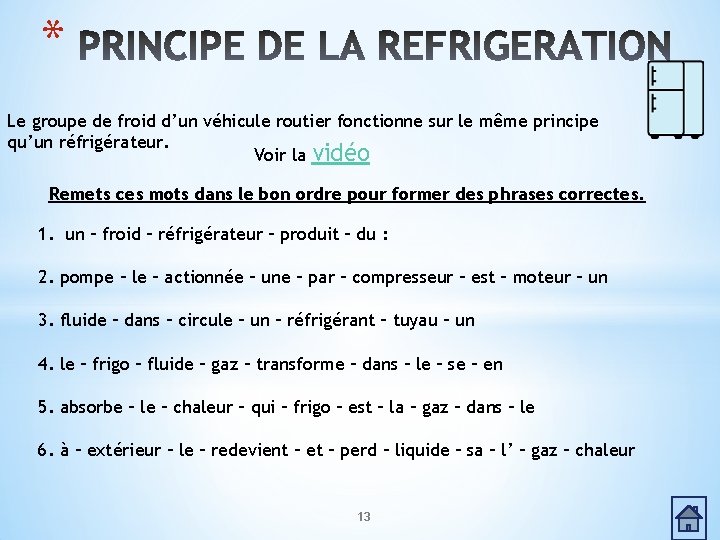 * Le groupe de froid d’un véhicule routier fonctionne sur le même principe qu’un * Le groupe de froid d’un véhicule routier fonctionne sur le même principe qu’un