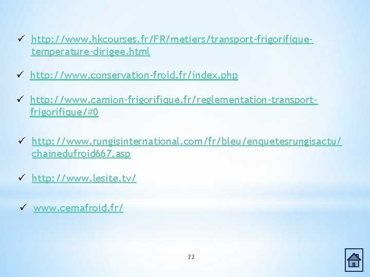 ü http: //www. hkcourses. fr/FR/metiers/transport-frigorifiquetemperature-dirigee. html ü http: //www. conservation-froid. fr/index. php ü http: ü http: //www. hkcourses. fr/FR/metiers/transport-frigorifiquetemperature-dirigee. html ü http: //www. conservation-froid. fr/index. php ü http: