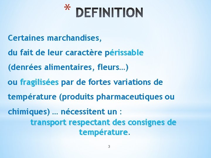 * Certaines marchandises, du fait de leur caractère périssable (denrées alimentaires, fleurs…) ou fragilisées * Certaines marchandises, du fait de leur caractère périssable (denrées alimentaires, fleurs…) ou fragilisées