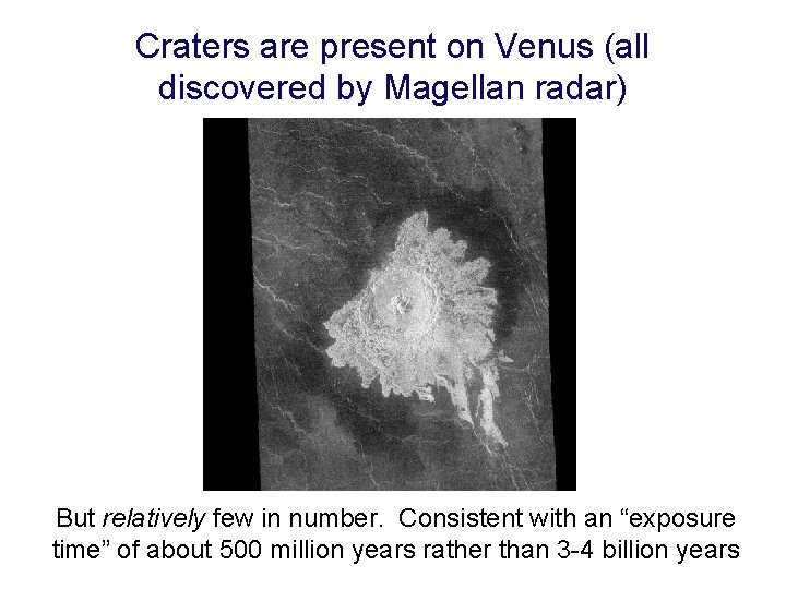 Craters are present on Venus (all discovered by Magellan radar) But relatively few in